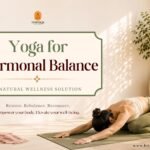 Yoga for Hormonal Balance A Natural Wellness Solution